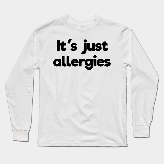 It's just allergies Long Sleeve T-Shirt by B0red